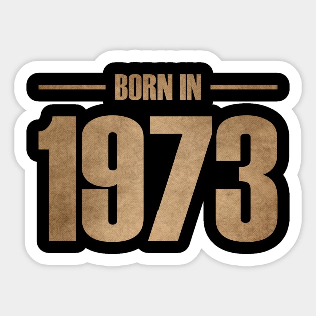 BORN IN 1973 Sticker by MufaArtsDesigns